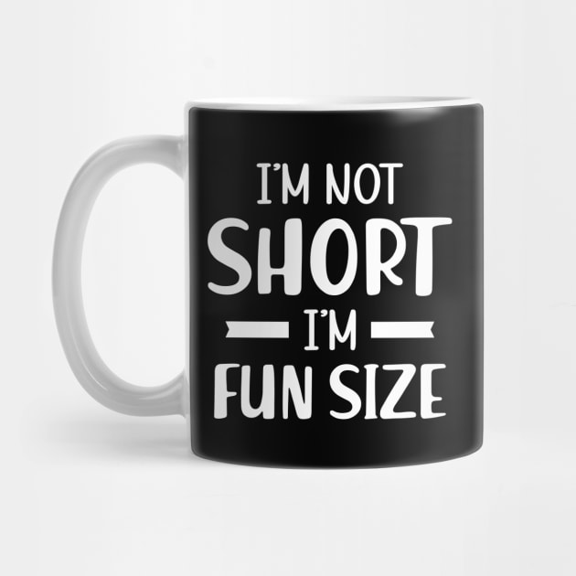 Short Person - I'm not short I'm fun size by KC Happy Shop